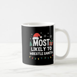 Most Likely To Wrestle Santa Christmas Funny Xmas Coffee Mug