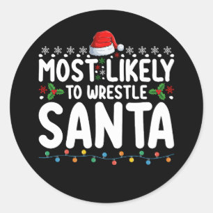 Most Likely To Wrestle Santa Christmas Wrestling Classic Round Sticker