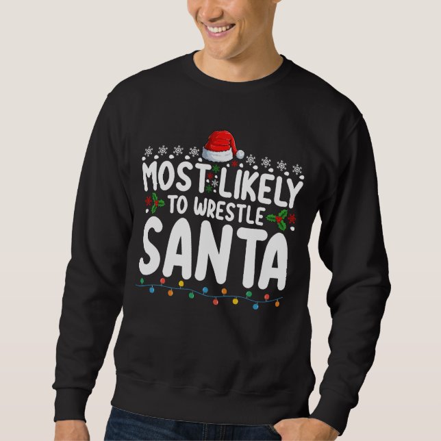 Most Likely To Wrestle Santa Christmas Wrestling Sweatshirt (Front)