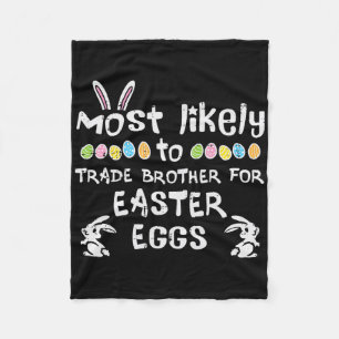 Most Likely Trade Brother Easter Eggs Family Match Fleece Blanket