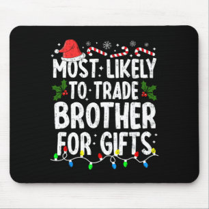 Most Likely Trade Brother For Gifts Christmas Xmas Mouse Pad