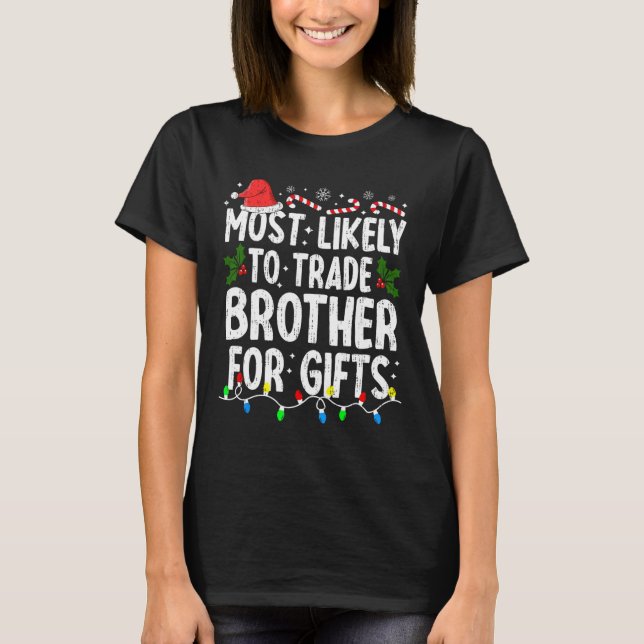 Most Likely Trade Brother For Gifts Christmas Xmas T-Shirt (Front)