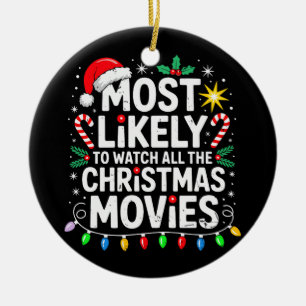 Most Likely Watch All The Christmas Movies Family Ceramic Ornament