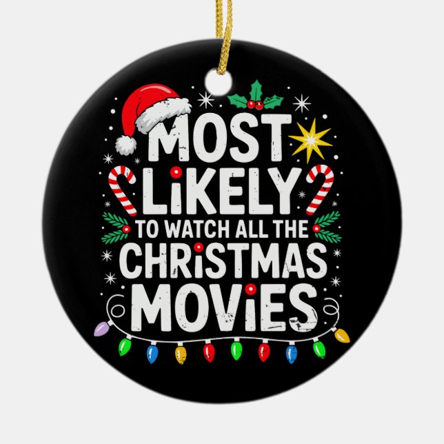 Most Likely Watch All The Christmas Movies Family  Ceramic Ornament (Front)