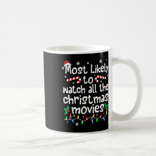 Most Likely Watch All The Christmas Movies Family Coffee Mug