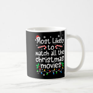 Most Likely Watch All The Christmas Movies Family  Coffee Mug