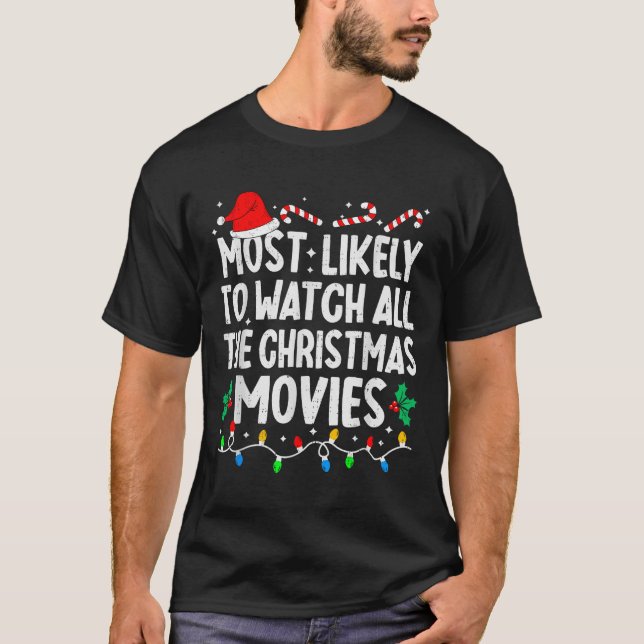 Most Likely Watch All The Christmas Movies Family  T-Shirt (Front)