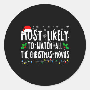 Most Likely Watch All The Christmas Movies Matchin Classic Round Sticker