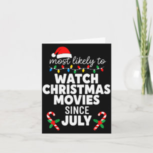 Most Likely Watch Christmas Movies July Xmas Famil Card
