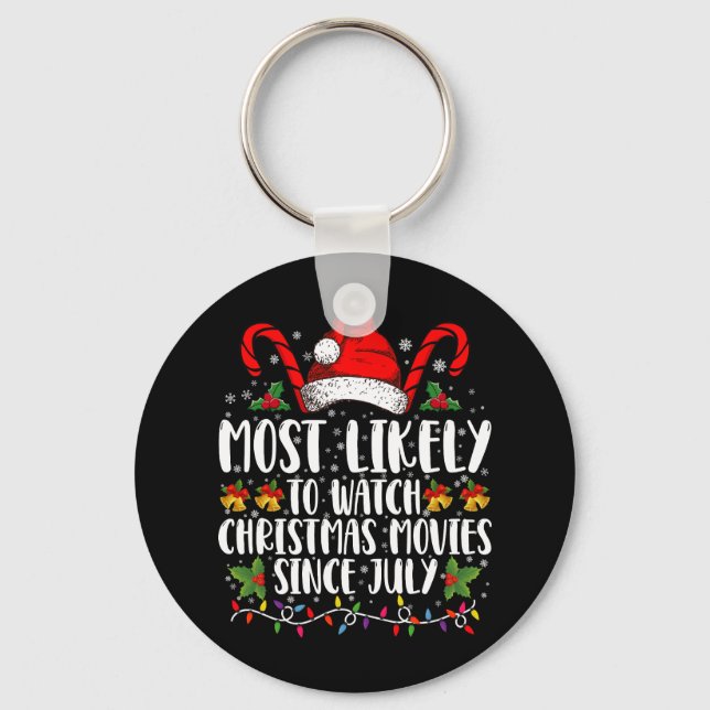Most Likely Watch Christmas Movies Since July Xmas Key Ring (Front)