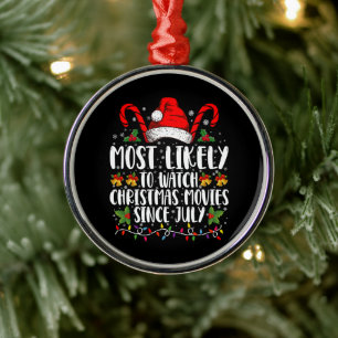 Most Likely Watch Christmas Movies Since July Xmas Metal Ornament