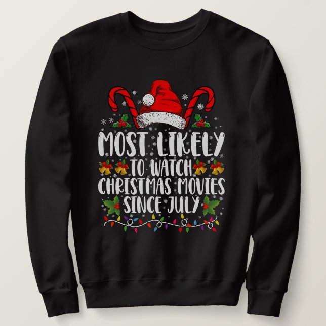 Most Likely Watch Christmas Movies Since July Xmas Sweatshirt (Design Front)