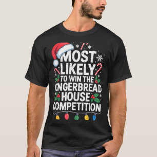 Most Likely Win Gingerbread House Competition Bake T-Shirt