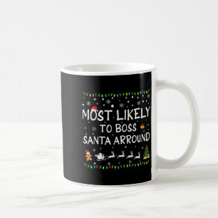 Most Likelyto Boss Santa Around Funny Family Chris Coffee Mug