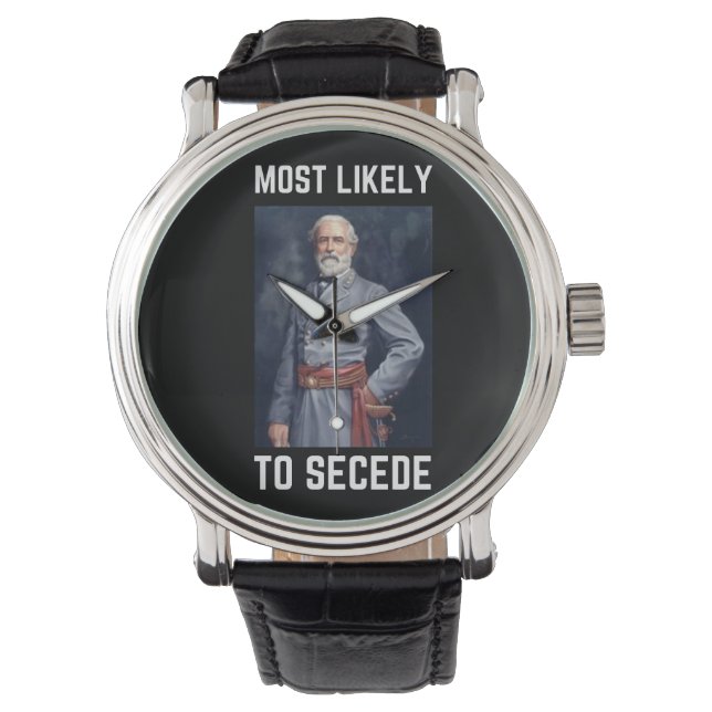 Most Likley to Secede Robert E. Lee Watch (Front)
