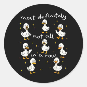 Most Not All in A Row Funny Duck Mental Health Classic Round Sticker