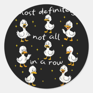 Most not all in a row funny duck mental health Mos Classic Round Sticker