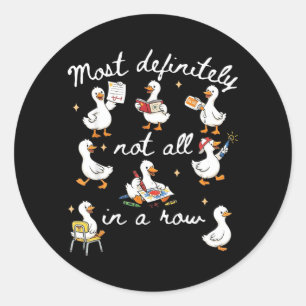 Most Not All in A Row Funny Duck Pun Graphic Classic Round Sticker