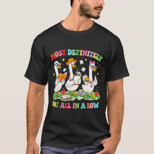 Most not all in a row funny teacher goose lover T-Shirt