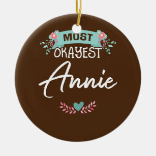 Most Okayest Annie Mothers Day Gift  Ceramic Ornament