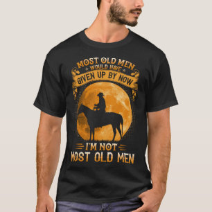Most Old Men Would Have Given Up By Now Man Riding T-Shirt