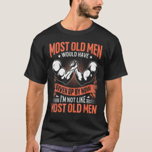 Most Old Men Would Have Given Up Now I'm Not Like T-Shirt