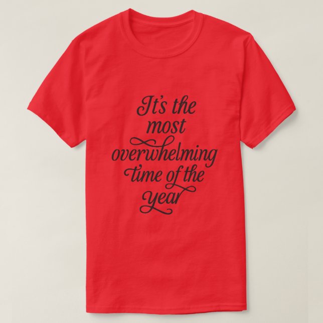 Most Overwhelming Time Funny Christmas T-Shirt (Design Front)