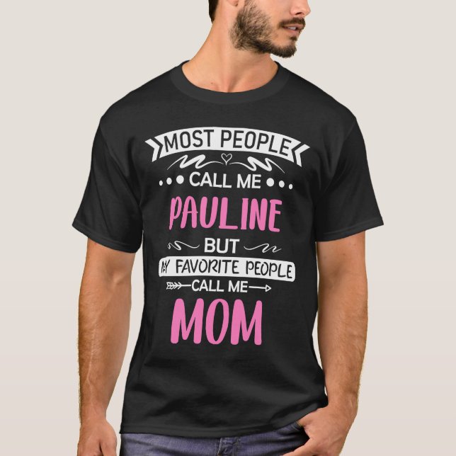 Most people call me PAULINE mum mothers day  idea  T-Shirt (Front)