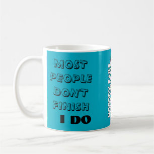 Most people don’t finish. / I do. Coffee Mug