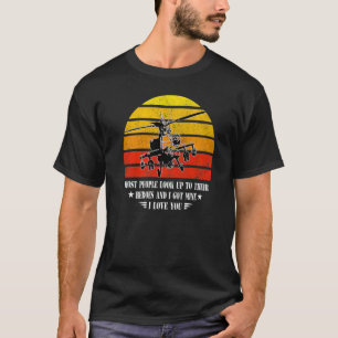 Most People Look Up Their Heroes I Got Mine Helico T-Shirt