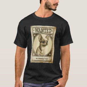 Most Wanted Chihuahua for Chasing Cats to Delight T-Shirt