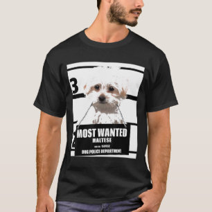 Most Wanted Maltese Dog 13 T-Shirt
