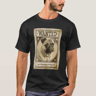 Most Wanted Pug for Chewing on Bones Design T-Shirt