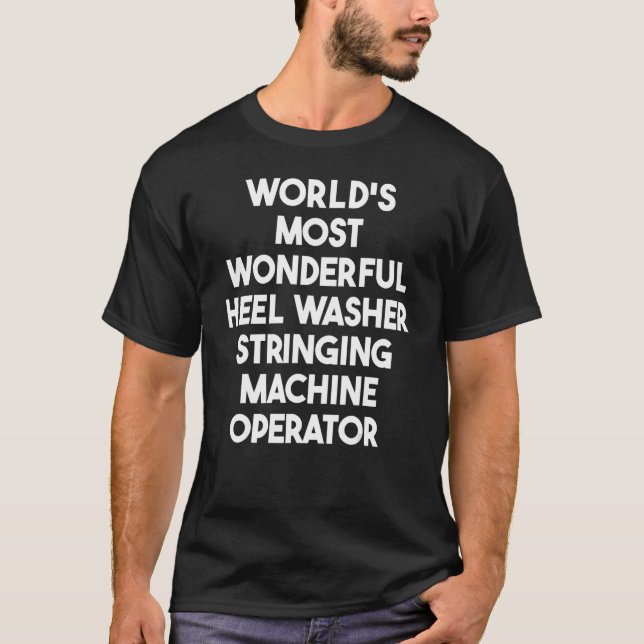 Most Wonderful Heel Washer Stringing Machine Opera T-Shirt (Front)