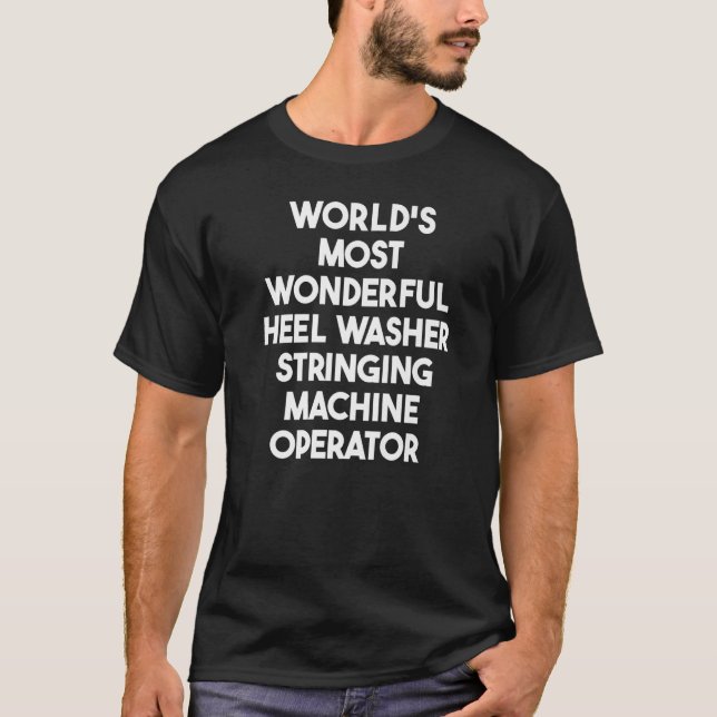 Most Wonderful Heel Washer Stringing Machine Opera T-Shirt (Front)