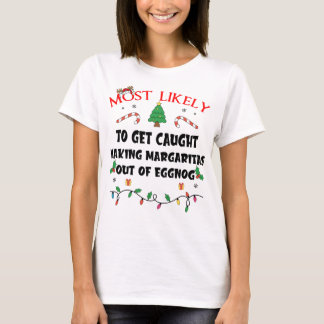 Mostlikely To Get Caught Making Margaritas Out Of  T-Shirt