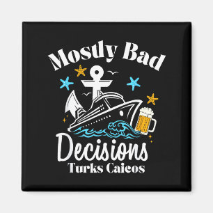 Mostly Bad Decisions Turks Caicos Spring Break  Magnet