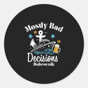 Mostly D Decisions Dubrovnik Spring Break Classic Round Sticker