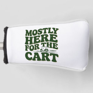 Mostly Here For The Cart Funny Golf Humour Head Cover
