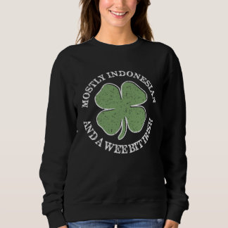 Mostly Indonesian St Patricks Day Indonesian Irish Sweatshirt