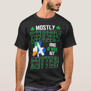 Mostly Irish And A Wee Bit Scottish St Patricks Da T-Shirt