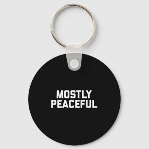 Mostly Peaceful - Funny Political Protest Joke Key Ring