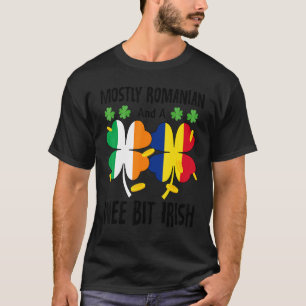 Mostly Romanian And A Wee Bit Irish St Patricks Da T-Shirt