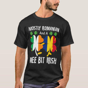 Mostly Romanian And A Wee Bit Irish St Patricks Da T-Shirt