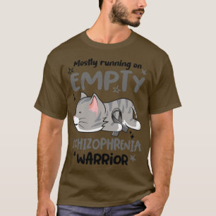 Mostly Running on Empty Schizophrenia Warrior1 T-Shirt