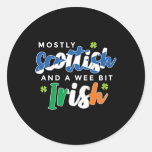 Mostly Scottish And A Wee Bit Irish Saint Patricks Classic Round Sticker