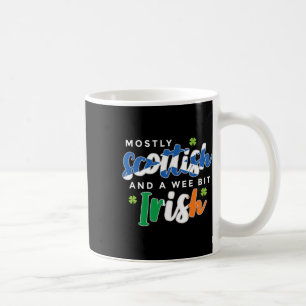Mostly Scottish And A Wee Bit Irish Saint Patricks Coffee Mug