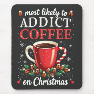 Mostly to Addict Coffee on Christmas Caffeine Mouse Pad