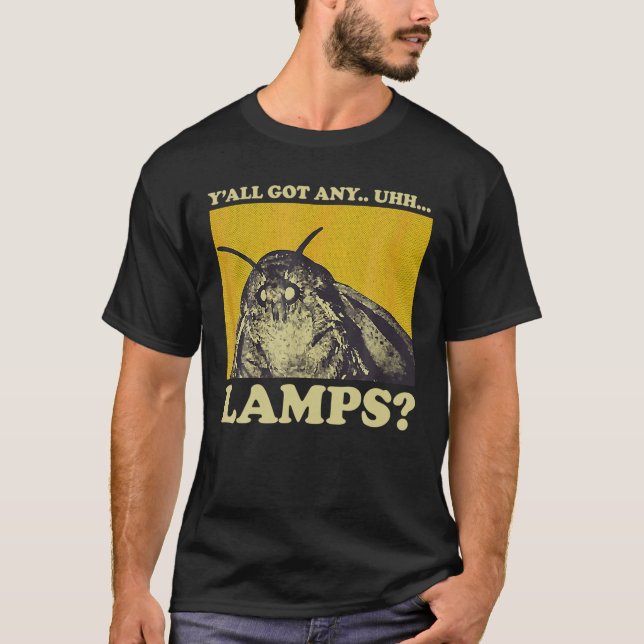 Moth Saying Meme Moth Lamp Y all Got Any uhh Lamps T-Shirt (Front)