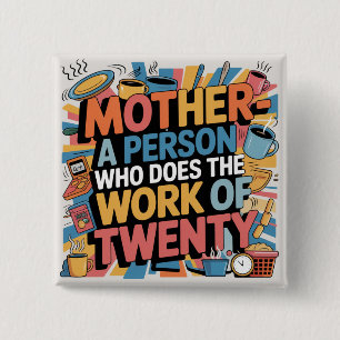 Mother - A Person Who Does The Work Of Twenty 15 Cm Square Badge